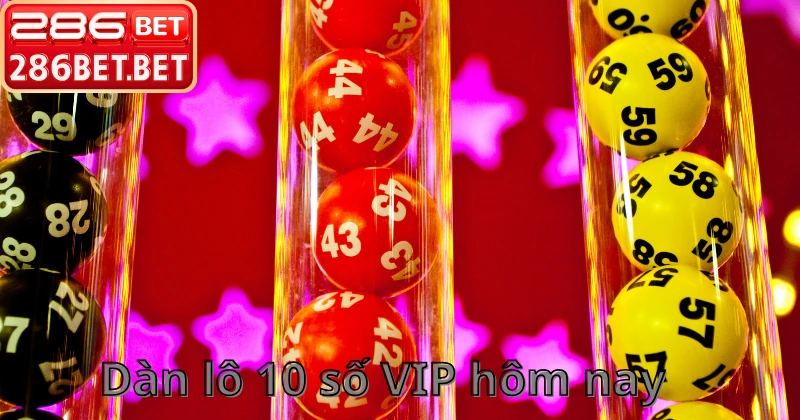 Bảng thống kê dàn lô 10 số VIP hôm nay chính xác nhất