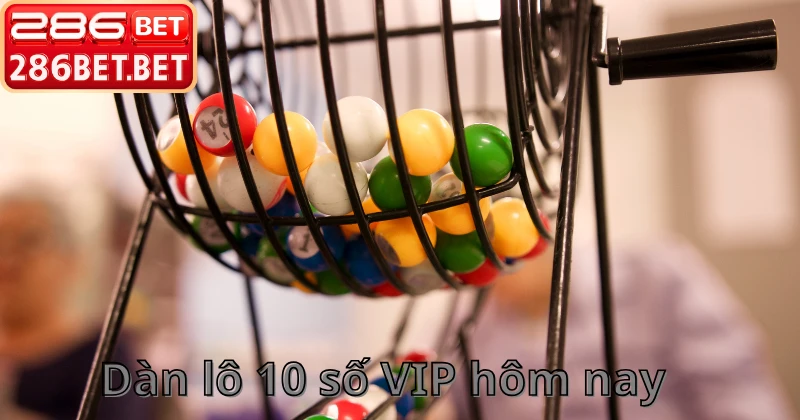Cách vào tiền dàn lô 10 số VIP hôm nay tối ưu lợi nhuận