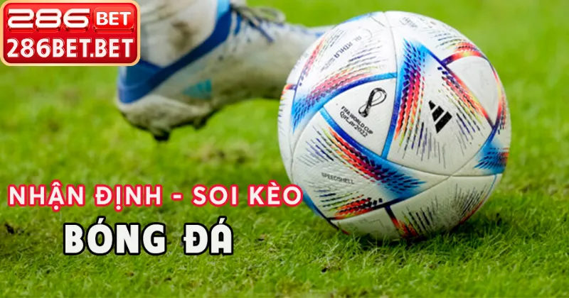 Bí Quyết Nhận Định Soi Kèo Bóng Đá Hôm Nay