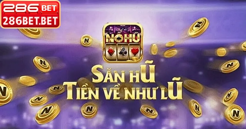 Bí Quyết Chinh Phục Nổ Hũ Club Và Cách Săn Jackpot Xịn Trải nghiệm thế giới giải trí nổ hũ club tại 286bet