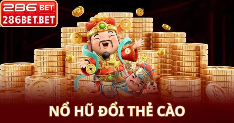 Trải nghiệm game nổ hũ đổi thẻ đồ họa 4K tại 286bet