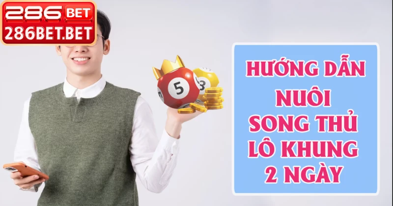 Thống kê song thủ lô nuôi khung 2 ngày chuẩn xác nhất