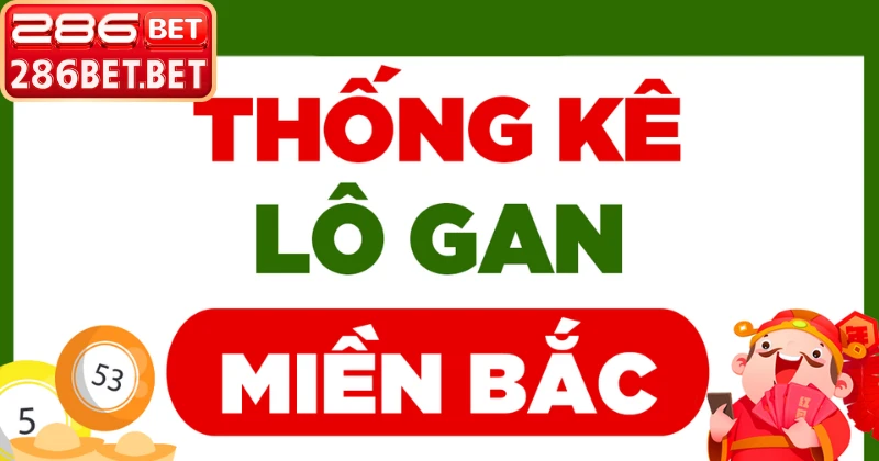 Cách nhận thưởng từ thống kê lô gan miền Bắc tại 286BET